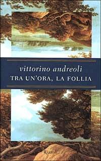 Tra un'ora, la follia - Vittorino Andreoli - copertina