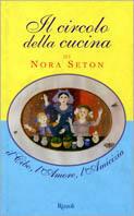 Il circolo della cucina. Il cibo, l'amore, l'amicizia - Nora Seton - copertina