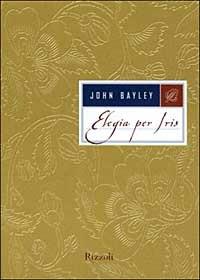 Elegia per Iris - John Bayley - copertina