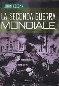 La seconda guerra mondiale. 1939-1945. Una storia militare - John Keegan - copertina