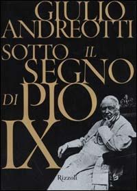 Sotto il segno di Pio IX - Giulio Andreotti - copertina