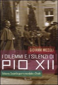 I dilemmi e i silenzi di Pio XII - Giovanni Miccoli - copertina