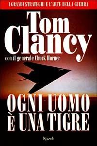 Ogni uomo è una tigre - Tom Clancy,Chuck Horner - copertina