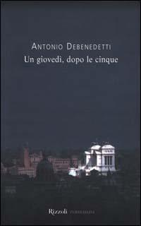 Un giovedì, dopo le cinque - Antonio Debenedetti - copertina