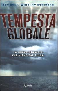 Tempesta globale. La nuova minaccia che viene dal clima - Art Bell,Whitley Strieber - copertina