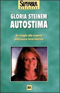 Autostima. Un viaggio alla scoperta della nostra forza interiore - Gloria Steinem - copertina