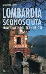 Lombardia sconosciuta. Itinerari insoliti e curiosi