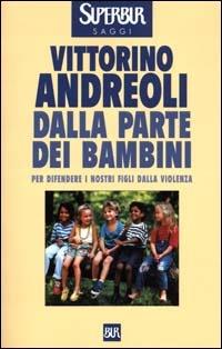 Dalla parte dei bambini. Per difendere i nostri figli dalla violenza - Vittorino Andreoli - copertina