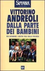 Dalla parte dei bambini. Per difendere i nostri figli dalla violenza