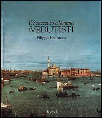 Il Settecento a Venezia. I vedutisti - Filippo Pedrocco - copertina