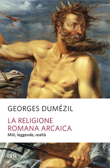 La religione romana arcaica. Miti, leggende, realtà della vita religiosa romana. Con un'appendice sulla religione degli etruschi - Georges Dumézil - copertina