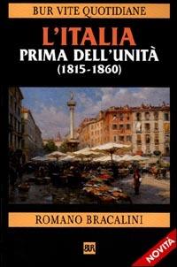 L'Italia prima dell'Unità. (1815-1860) - Romano Bracalini - copertina