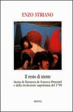 Il resto di niente. Storia di Eleonora de Fonseca Pimentel e della rivoluzione napoletana del 1799