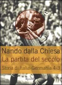La partita del secolo. Storia di Italia-Germania: 4-3 - Nando Dalla Chiesa - copertina