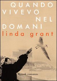 Quando vivevo nel domani - Linda Grant - copertina