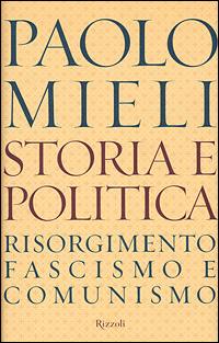 Storia e politica. Risorgimento, fascismo e comunismo - Paolo Mieli - copertina