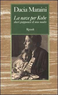 La nave per Kobe. Diari giapponesi di mia madre - Dacia Maraini - copertina