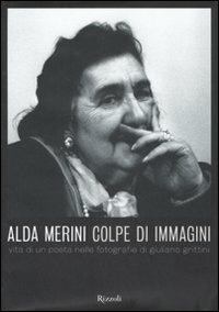 Alda Merini. Colpe d'immagini. Vita di un poeta nelle fotografie di Giuliano Grittini. Ediz. illustrata - copertina