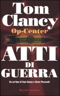 Op-Center. Atti di guerra - Tom Clancy,Steve Pieczenik - copertina