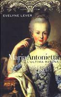 Maria Antonietta. L'ultima regina - Evelyne Lever - copertina