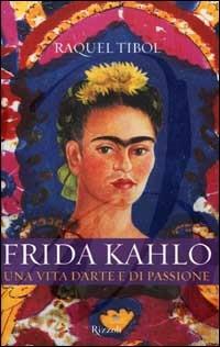 Frida Kahlo. Una vita d'arte e di passione - Raquel Tibol - copertina
