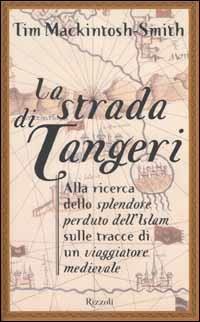 La strada di Tangeri. Alla ricerca dello splendore perduto dell'Islam sulle tracce di un navigatore medievale - Tim Mackintosh-Smith - copertina