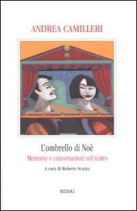 L'ombrello di Noè. Memorie e conversazioni sul teatro - Andrea Camilleri - copertina