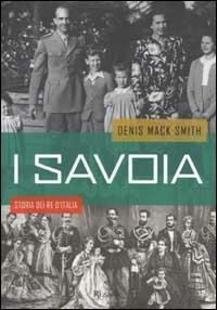 I Savoia. Storia dei re d'Italia - Denis Mack Smith - copertina
