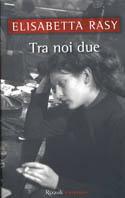 Tra noi due - Elisabetta Rasy - copertina