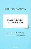 Parolaio italiano. Dieci anni di cultura (e incultura) nazionale - Pierluigi Battista - copertina