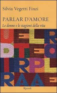 Parlar d'amore. Le donne e le stagioni della vita - Silvia Vegetti Finzi - copertina