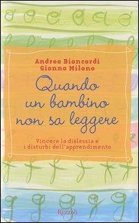 Quando un bambino non sa leggere. Vincere la dislessia e i disturbi dell'apprendimento - Andrea Biancardi,Gianna Milano - copertina
