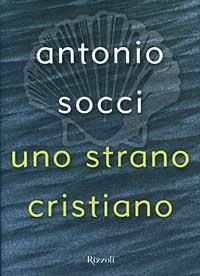 Uno strano cristiano - Antonio Socci - copertina