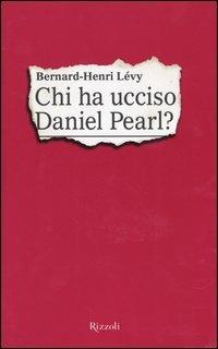 Chi ha ucciso Daniel Pearl? - Bernard-Henri Lévy - copertina