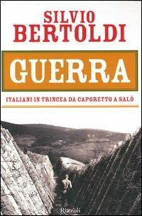 Guerra. Italiani in trincea da Caporetto a Salò - Silvio Bertoldi - copertina