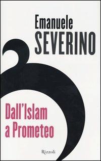 Dall'Islam a Prometeo - Emanuele Severino - copertina
