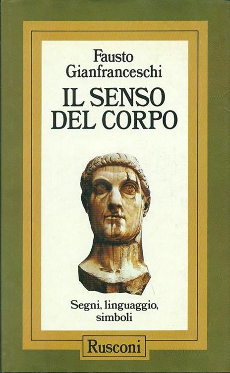 Il senso del corpo. Segni, linguaggio, simboli - Fausto Gianfranceschi - 4