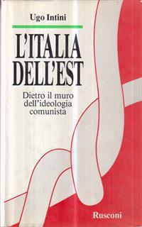 L' Italia dell'est. Dietro il muro dell'ideologia comunista