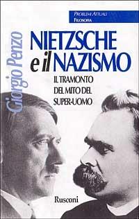 Nietzsche e il nazismo. Il tramonto del mito del super-uomo - Giorgio Penzo - copertina