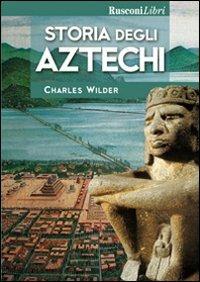 Storia degli aztechi - Charles Wilder - copertina