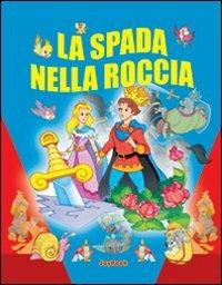 La spada nella roccia. Ediz. illustrata - copertina