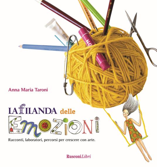 La filanda delle emozioni. Racconti, laboratori, percorsi per crescere con arte - Anna Maria Taroni - copertina