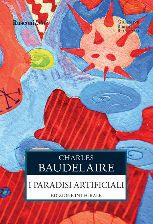I paradisi artificiali. Ediz. integrale - Charles Baudelaire - copertina