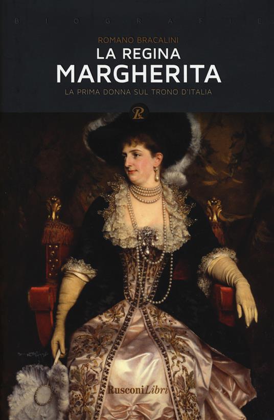 La regina Margherita. La prima donna sul trono d'Italia - Romano Bracalini - copertina