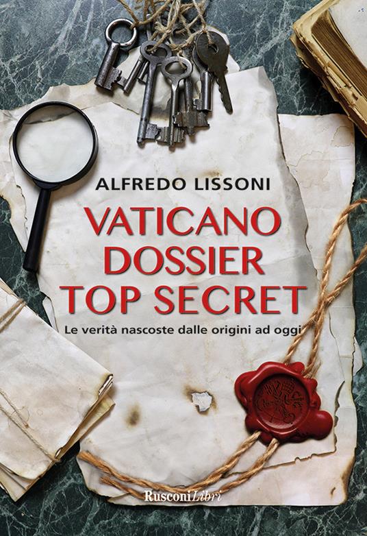 Vaticano dossier top secret. Le verità nascoste dalle origini ad oggi - Alfredo Lissoni - ebook