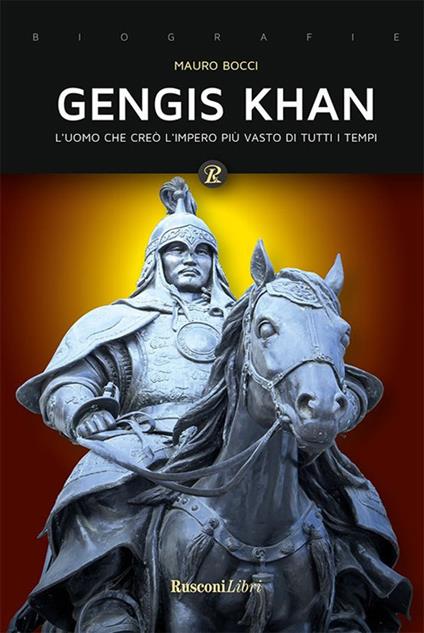 Gengis Khan. L'uomo che creò l'impero più vasto di tutti i tempi - Mauro Bocci - ebook