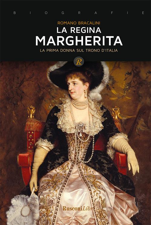 La regina Margherita. La prima donna sul trono d'Italia - Romano Bracalini - ebook