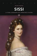 Sissi. La storia leggendaria dell'imperatrice d'Austria