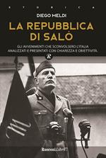 La Repubblica di Salò. Gli avvenimenti che sconvolsero l'Italia analizzati e presentati con chiarezza e obiettività