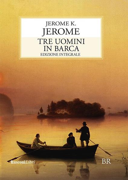 Tre uomini in barca. Ediz. integrale - Jerome K. Jerome,Alba Bariffi - ebook